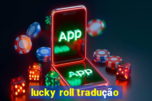 lucky roll tradução