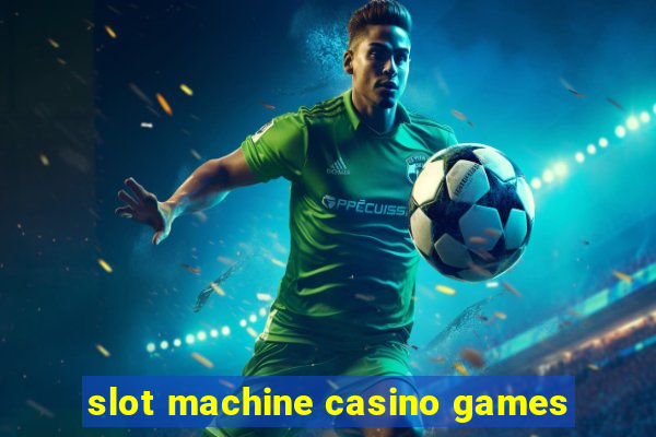 slot machine casino games