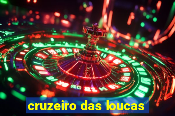 cruzeiro das loucas