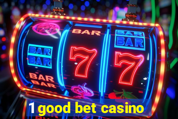 1 good bet casino