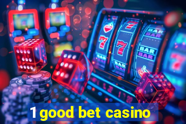 1 good bet casino