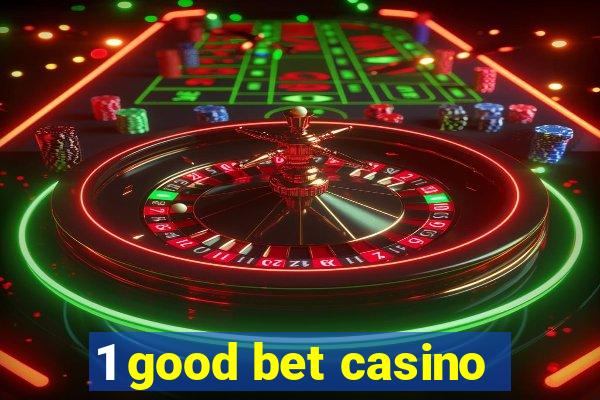 1 good bet casino