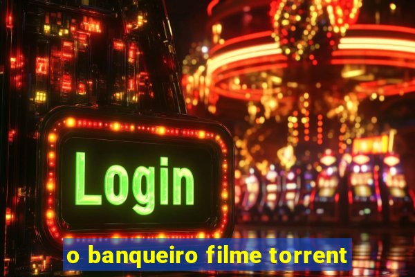 o banqueiro filme torrent