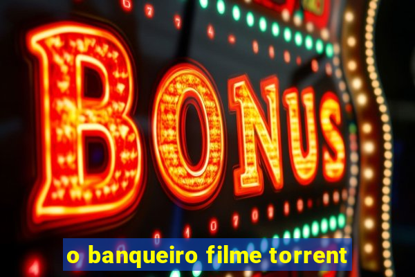 o banqueiro filme torrent