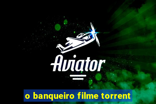 o banqueiro filme torrent