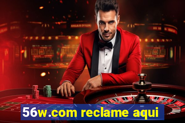 56w.com reclame aqui