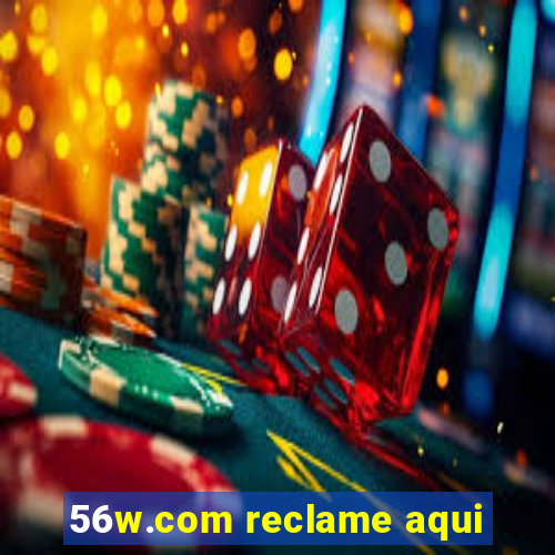 56w.com reclame aqui