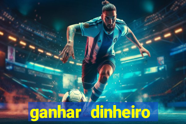 ganhar dinheiro para jogar