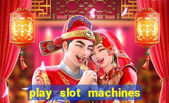 play slot machines online for money