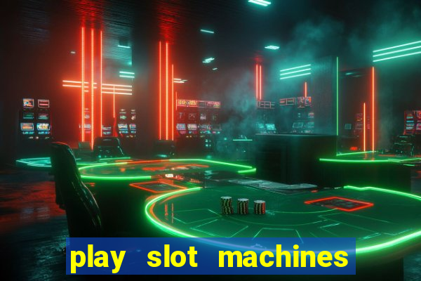 play slot machines online for money