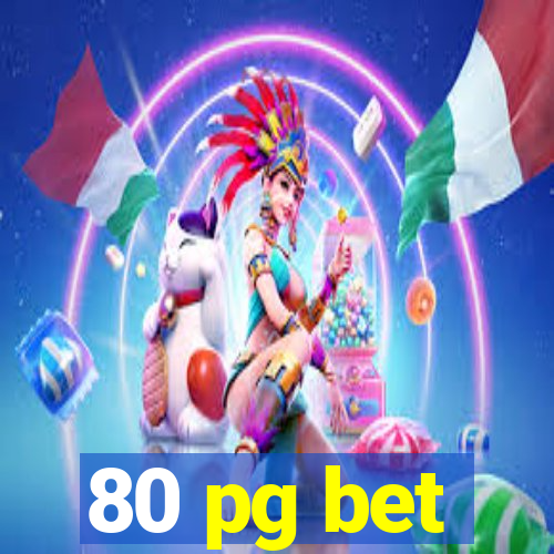 80 pg bet