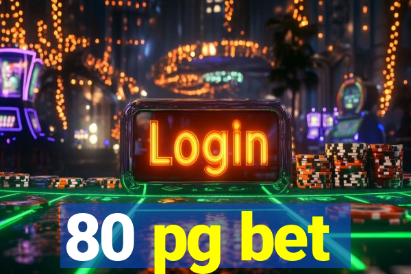 80 pg bet