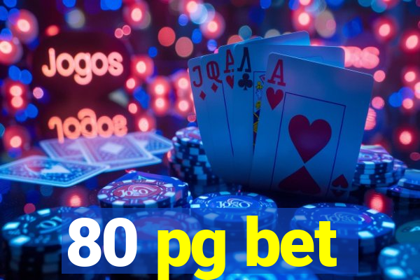 80 pg bet