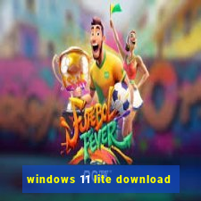 windows 11 lite download