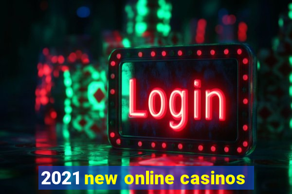 2021 new online casinos