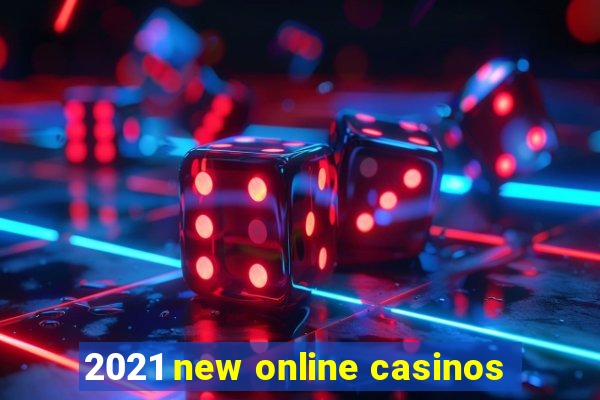 2021 new online casinos