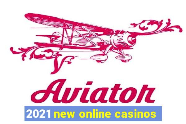 2021 new online casinos