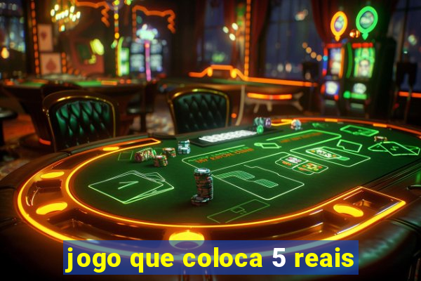 jogo que coloca 5 reais