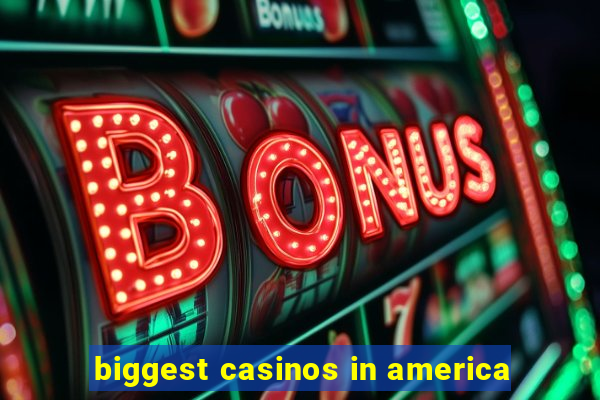 biggest casinos in america