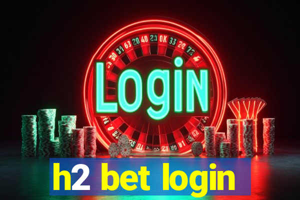 h2 bet login