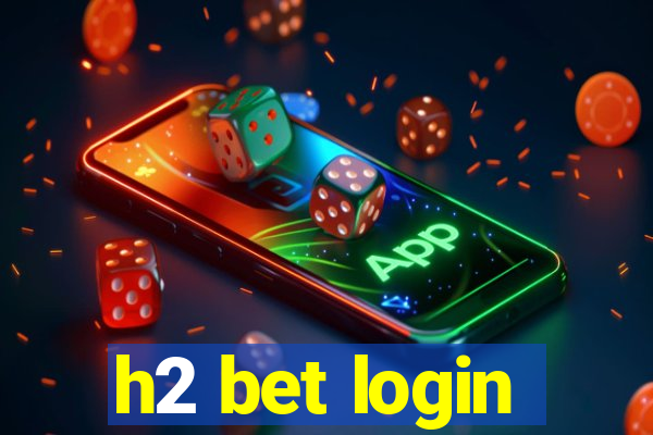 h2 bet login