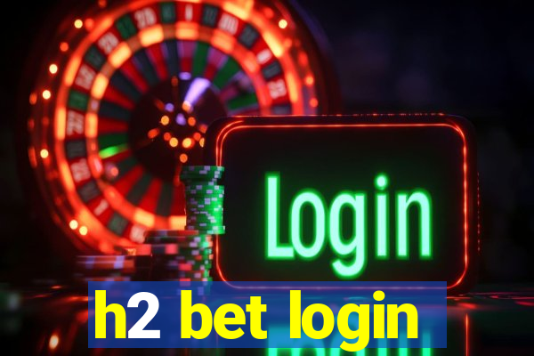 h2 bet login