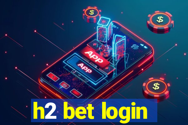 h2 bet login