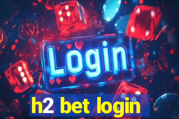 h2 bet login