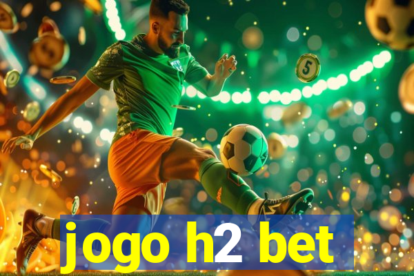 jogo h2 bet