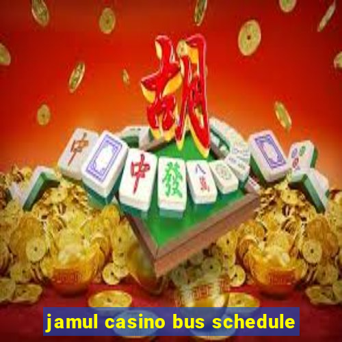 jamul casino bus schedule