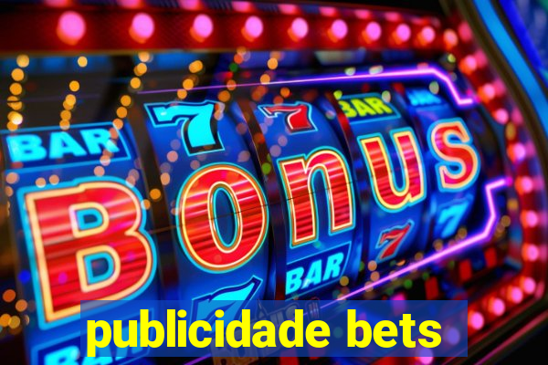 publicidade bets