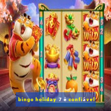 bingo holiday 7 é confiável