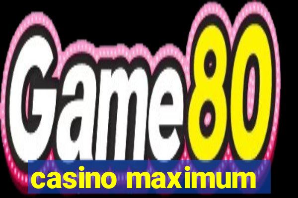 casino maximum