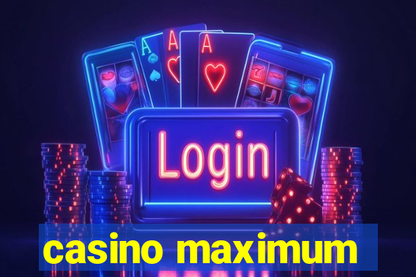 casino maximum