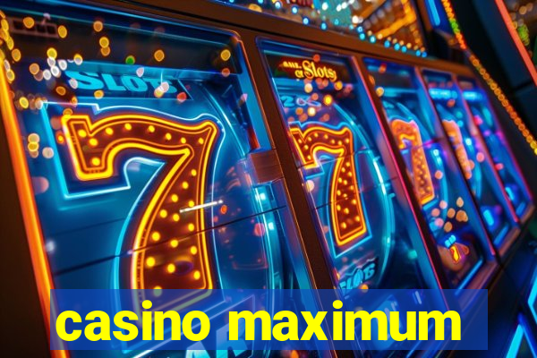 casino maximum