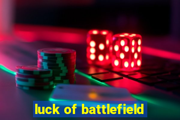 luck of battlefield