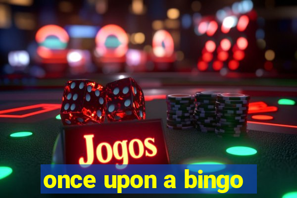 once upon a bingo