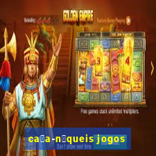 ca莽a-n铆queis jogos