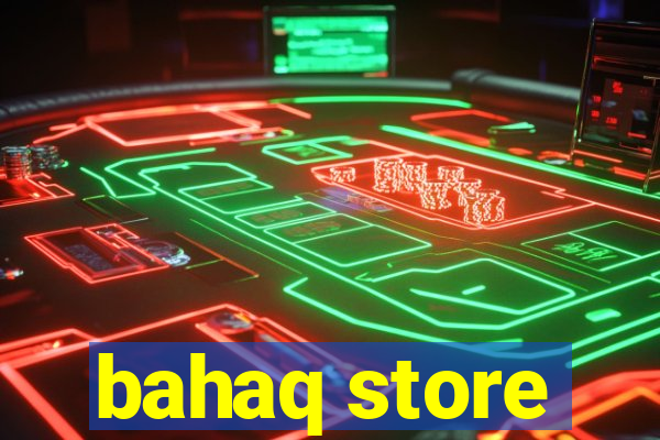 bahaq store