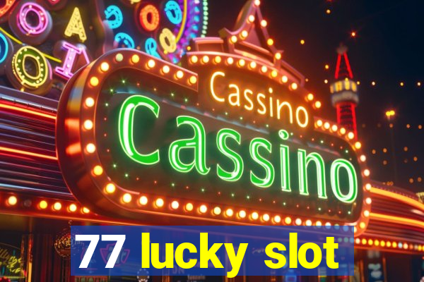 77 lucky slot