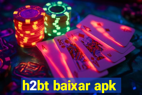 h2bt baixar apk