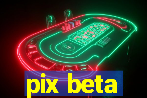 pix beta