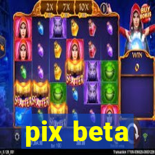 pix beta