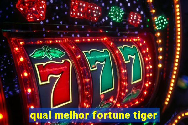 qual melhor fortune tiger