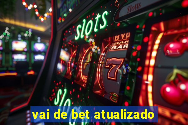 vai de bet atualizado