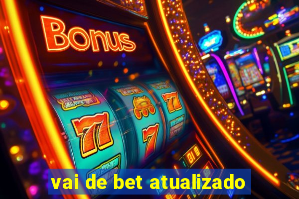 vai de bet atualizado