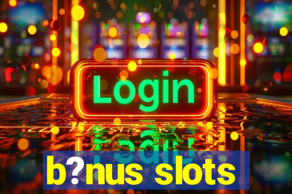 b?nus slots