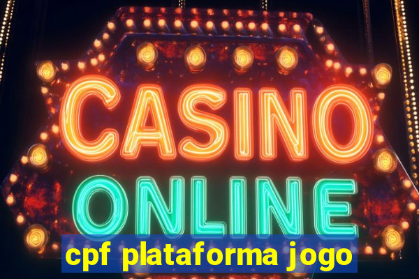 cpf plataforma jogo