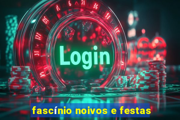 fascínio noivos e festas