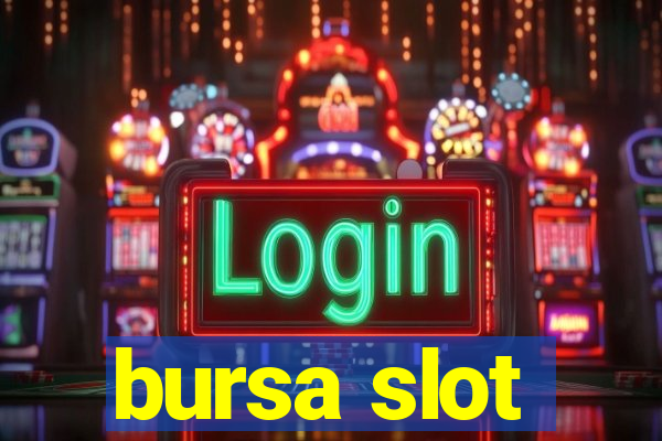 bursa slot